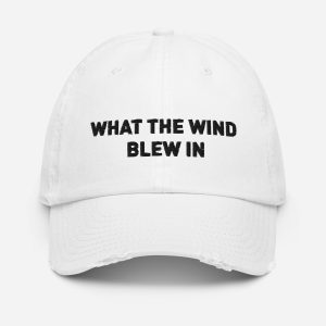 WHAT THE WIND BLEW IN Baseball Cap